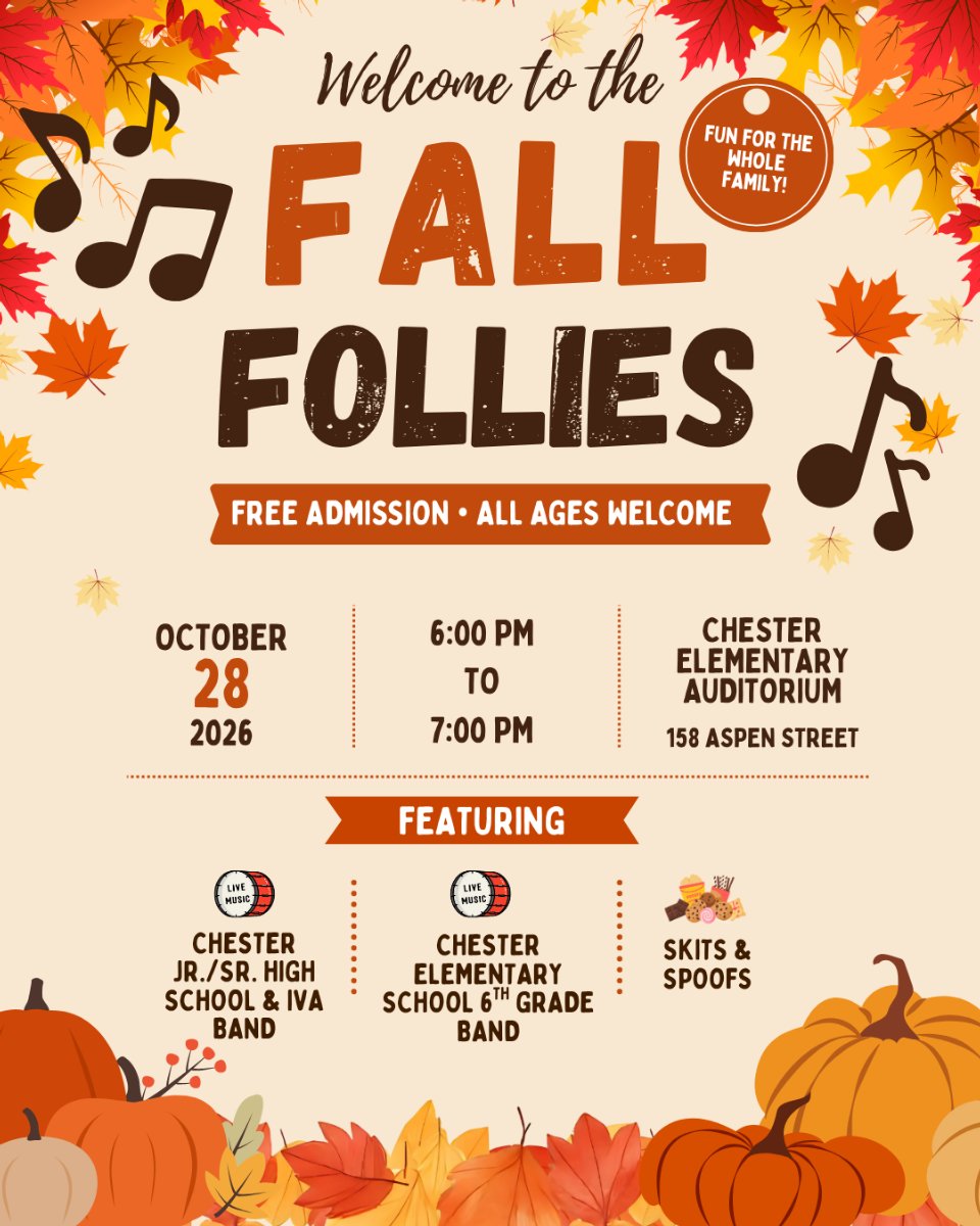 Welcome to Fall Follies - Free Admission - All Ages Welcome -- October 28, 2026 6pm - 7pm at Chester Elementary School featuring Chester Jr./Sr. High School Band, Chester Elementary School 6th Grade Band, and Skits